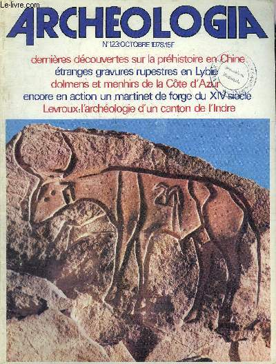 ARCHEOLOGIA N 123 OCTOBRE 1978 - Aux origines de la civilisation chinoise : les dernires dcouvertes sur la prhistoire en Chine - Levroux histoire et archologie d'un canton de l'Indre de la prhistoire  nos jours etc.