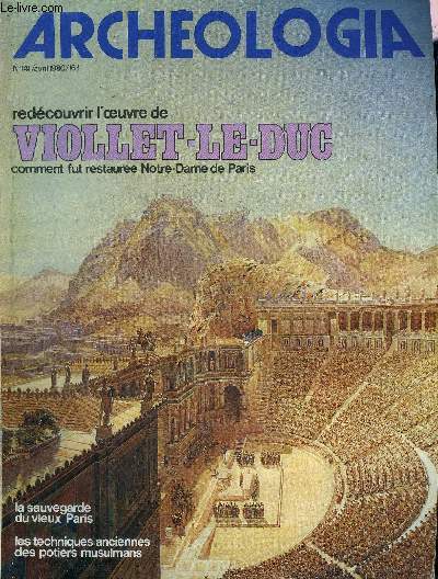 ARCHEOLOGIA N 141 AVRIL 1980 - Viollet le Duc le sens d'un centenaire - Viollet le Duc et Lassus deux temperaments deux styles - Viollet le Duc et l'Italie - la restauration de Notre Dame de Paris par Viollet le Duc - cramique de l'orient musulman ETC.