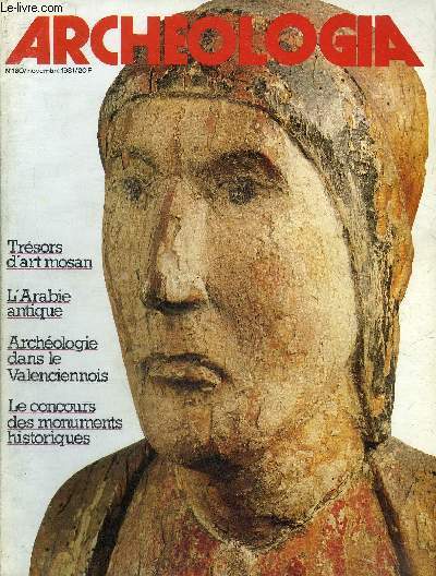 ARCHEOLOGIA N 160 NOVEMBRE 1981 - L'art mosan au Petit Palais - la recherche franaise au Ymen - Sud-Ymen le royaume de Hadramawt - Nord-Ymen un patrimoie menac - sur la piste de l'encens etc.