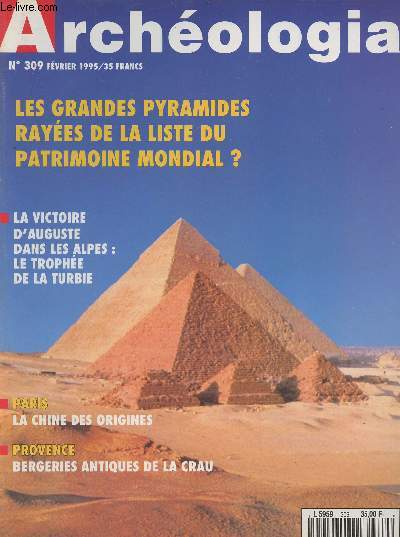 ARCHEOLOGIA N 309 - Fvrier 1995 - Les grandes pyramides rayes de la liste du patrimoine mondial ? - La victoire d'Auguste dans les Alpes : le trophe de la Turbie - Paris : La Chine des origines - Provence: Bergeries antiques de la Crau - Moyen Age