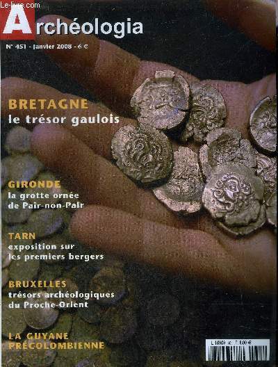 ARCHEOLOGIA N 451 JANVIER 2008 - La Grotte de Pair-Non-Pair - paysans et bergers nolithiques en Albigeois - Dossier la Guyane Prcolombienne : introduction, l'archologie en amazonie franaise, il y a 2000 ans la rvolution nolithique des Guyanes etc.