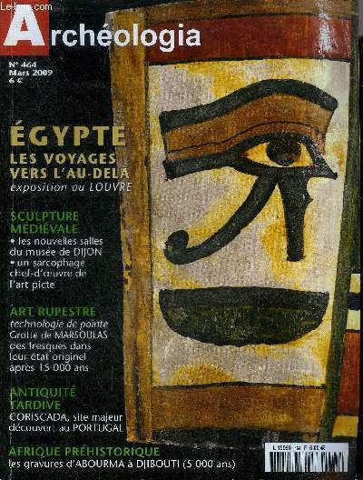 ARCHEOLOGIA N 464 MARS 2009 - Les portes du ciel visions du monde dans l'Egypte ancienne - Grotte de Marsoulas des fresques de 15 000 ans restaures virtuellement - sculptures mdivales en Bourgogne collections du muse archologique de Dijon etc.