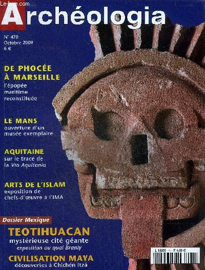 ARCHEOLOGIA N 470 OCTOBRE 2009 - Le Mans un nouveau muse au Carr Plantagent - l'pope du Kybl un priple grandeur nature en Mditerrane - Teotihuacan premire socit urbaine du Mexique - Chichen Itza dcouvertes dans la capitale Maya etc.