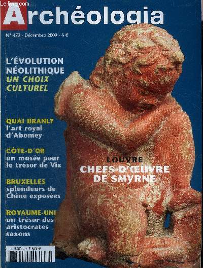 ARCHEOLOGIA N 472 DECEMBRE 2009 - Trsor du Staffordshire l'or et l'argent des aristocrates saxons - chtillonnais un nouveau muse pour le trsor de Vix - Nolithique les anctres de Vnus - Smyrne chefs d'oeuvre d'une grande cit antique etc.