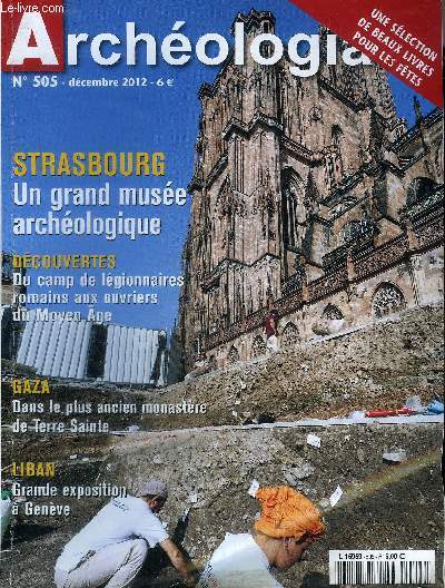 ARCHEOLOGIA N 505 DECEMBRE 2012 - Strasbourg le muse archologique - le muse archologique de Strasbourg - sous la place du chteau  Strasbourg - Gaza le plus ancien monastre de Terre Sainte - fascination du Liban un voyage de soixante sicles.