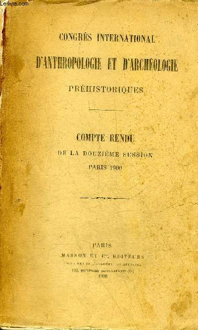 CONGRES INTERNATIONAL D'ANTHROPOLOGIE ET D'ARCHEOLOGIE PREHISTORIQUES - COMPTE RENDU DE LA DOUZIEME SESSION PARIS 1900.