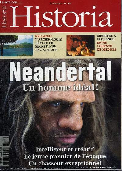 HISTORIA N 760 AVRIL 2010 - La France bat en retraites - dossier Neanderthal un homme idal ! - la catastrophe du lac Albain un mystre expliqu - Lorenzo le tueur de tyran - le dcor phmre tout un art - Saint Malo - William Turner etc.