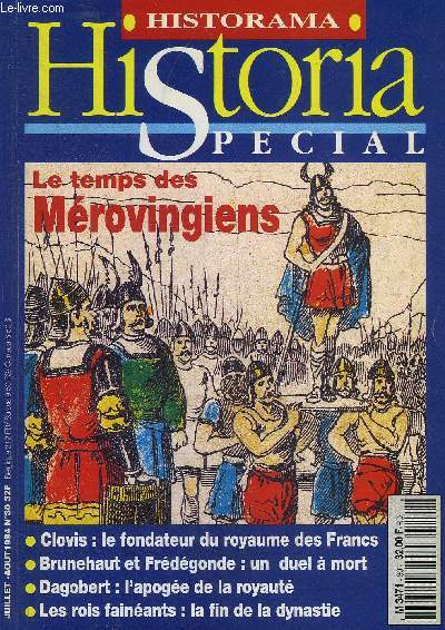 HISTORIA SPECIAL N 30 JUILLET AOUT 1994 - LE TEMPS DES MEROVINGIENS - La Gaule  la charnire de deux mondes - les Francs un peuple aux origines controverses - petit dictionnaire des grands hommes et des peuples etc.