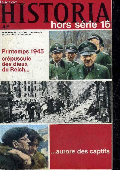 HISTORIA HORS SERIE N 16 MARS 1970 - L'agonie du Reich est commence -  l'attaque de Berlin - Hitler dcide je ne quitterai pas Berlin - Goring et Himmler traitres au Furher - dans Berlin investi - la mort de Mussolini etc.