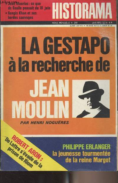 HISTORAMA N 259 Juin 1973 - La gestapo  la recherche de Jean Moulin - La jeunesse tourmente de la reine Margot - Ce que de Gaulle pensait du 18 juin - Comment de Lattre s'vada de la prison de Riom - Gengis Khan et ses hordes sauvages - Le duc d'Enghei