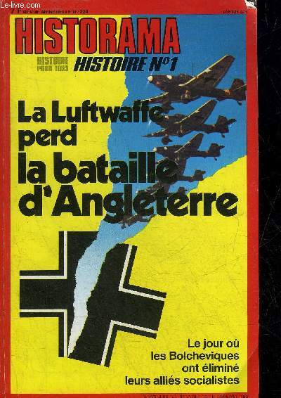 HISTORAMA N 324 NOVEMBRE 1978 - Pourquoi la Luftwaffe a t elle perdu la bataille d'Angleterre ? - quand la future impratrice Josphine se considrait comme une sans culotte montagnarde - le jour o les Bolcheviques ont limin leurs allis socialistes..