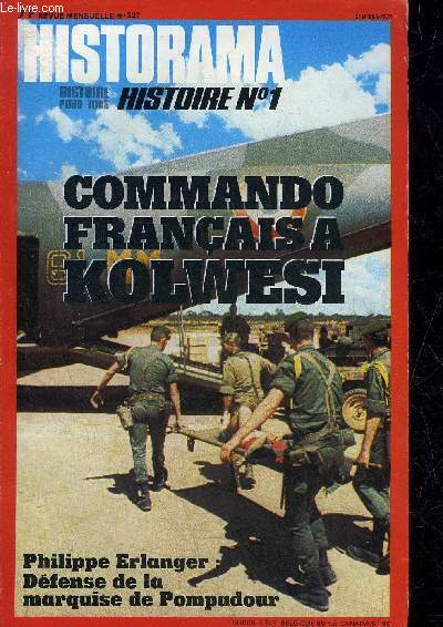 HISTORAMA N 327 FEVRIER 1979 - Commando franais  Kolwesi - coup d'oeil sur le Sud Ouest africain - 1940 postface  la saga des rois (1) - dfense de la marquise de Pompadour - histoire de l'arme absolue le sous marin nuclaire etc.