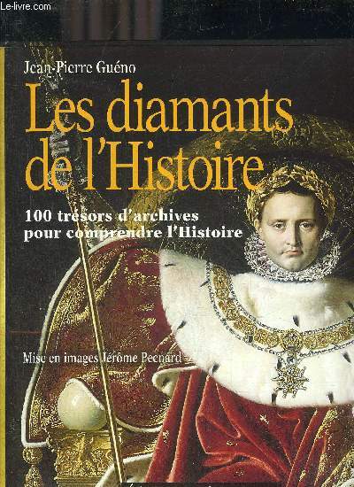 LES DIAMANTS DE L'HISTOIRE 100 TRESORS D'ARCHIVES POUR COMPRENDRE L'HISTOIRE.