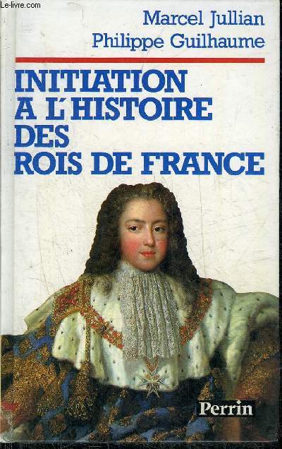 INITIATION A L'HISTOIRE DES ROIS DE FRANCE.