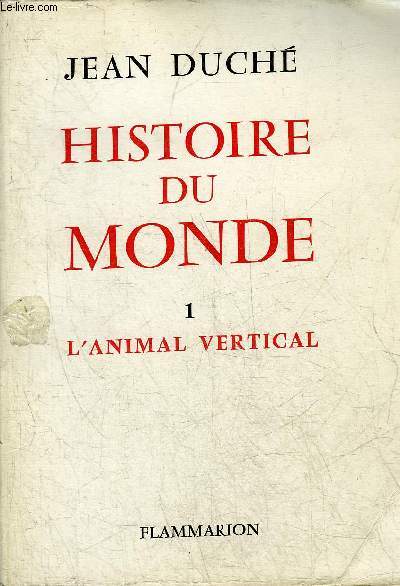 HISTOIRE DU MONDE - TOME 1 : L'ANIMAL VERTICAL .