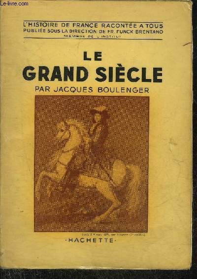 LE GRAND SIECLE - COLLECTION L'HISTOIRE DE FRANCE RACONTEE A TOUS.