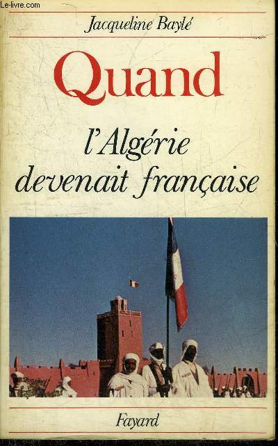 QUAND L'ALGERIE DEVENAIT FRANCAISE.