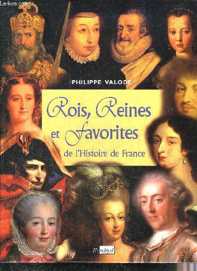 ROIS REINES ET FAVORITES DE L'HISTOIRE DE FRANCE.