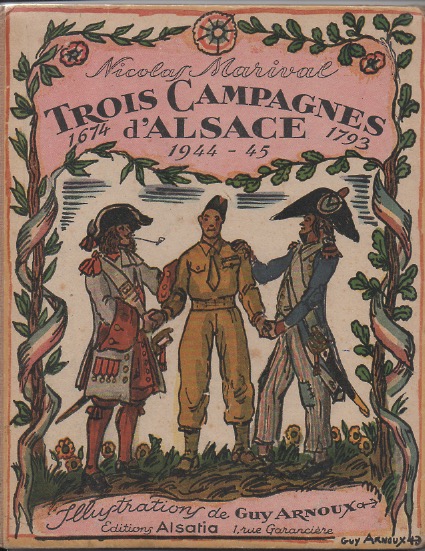 Trois Campagnes d'Alsace. Trois tapes de la grandeur franaise, 1674 - 1793 - 1944/45. Illustrations de Guy ARNOUX.
