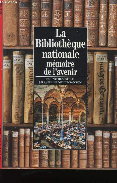 La Bibliothèque Nationale. Mémoire de l'avenir.