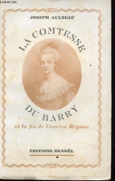 La Comtesse du Barry et la fin de l'ancien Rgime. Avec un portrait et des documents indits.