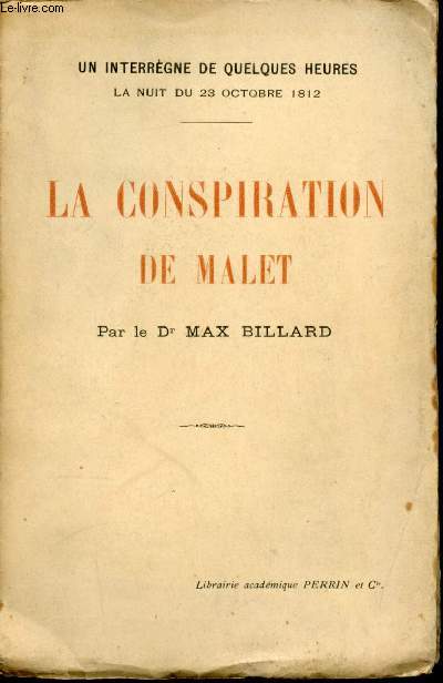 Un interrgne de quelques heures la nuit du 23 octobre 1812. La conspiration de Malet.