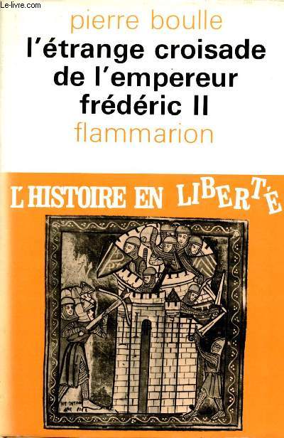 L'trange croisade de l'Empereur Frdric II. L'histoire en libert.