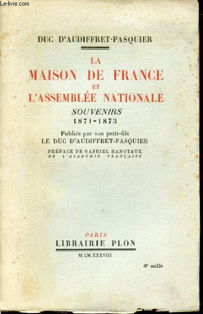 La Maison de France  l'Assemble Nationale. Souvenirs 1871-1873. Publis par son petit-fils le duc D'Audiffret-Pasquier.