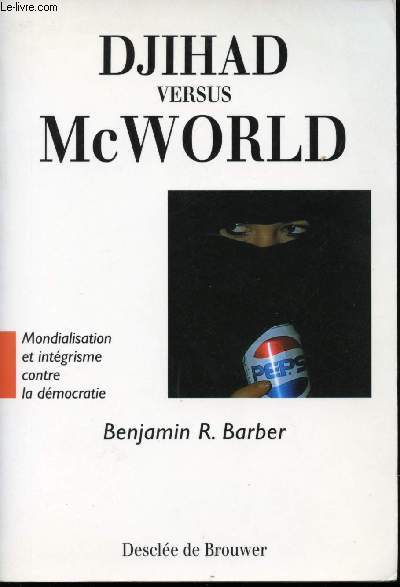Djihad Versus McWorld. Mondialisation et intgrisme contre la dmocratie.
