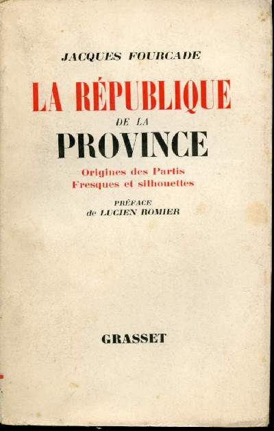 La Rpublique de la Province. Tome I : Origines des Partis Fresques et silhouettes. Prface de Lucien Romier.