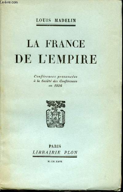 La France de l'Empire. Confrence prononces  la socit des Confrences en 1926.