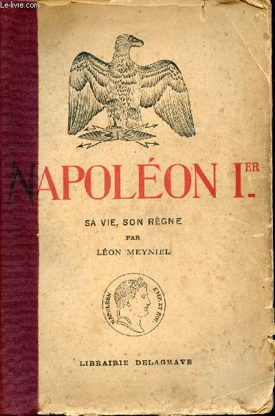 Napolon Ier. Sa vie, son rgne d'aprs les travaux historiques les plus rcents.