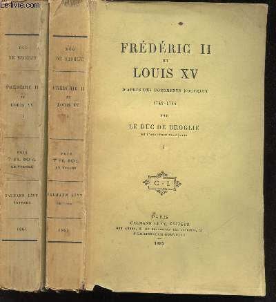 Frdric II et Louis XV. D'aprs des documents nouveaux 1742-1744. Tomes I et II.