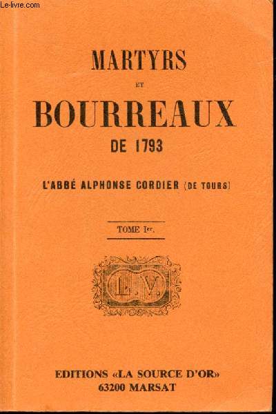 Martyrs et Bourreaux de 1793. Tome Ier.