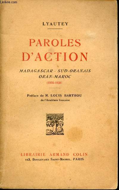 Paroles d'action. Madagascar, Sud-Oranais, Oran, Maroc. (1900-1926)