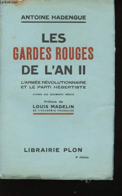 Les Gardes Rouges de l'An II. L'Arme Rvolutionnaire et le parti Hbertiste d'aprs des documents indits. Prface de Louis Madelin de l'Acadmie Franaise.