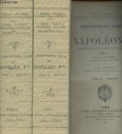 Correspondance indite de Napolon Ier conserve aux archives de la guerre. Tome II : 1808-1809. Et tome III : 1809-1810.