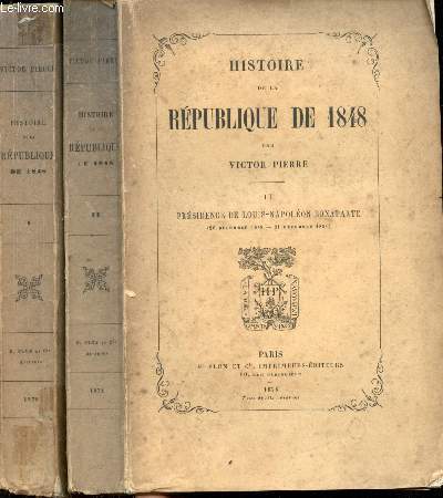Histoire de la Rpublique de 1848. Tome I: La Rvolution (24 Fvrier - 20 Dcembre 1848). Tome II. Prsidence de Louis-Napolon Bonaparte (20 Dcembre 1848 - 21 Dcembre 1851).