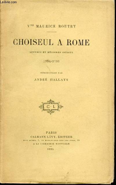 Choiseul  Rome. 1754-1757. Lettres et mmoires indits. Introduction par Andr Hallays. Portrait en frontispice.