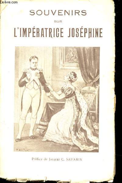 Souvenirs sur l'Impratrice Josphine. Prface de jacques Savarin.