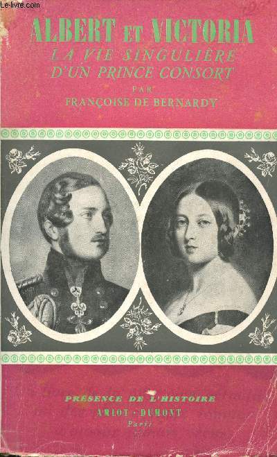 Albert et Victoria. La vie singulire d'un prince consort.