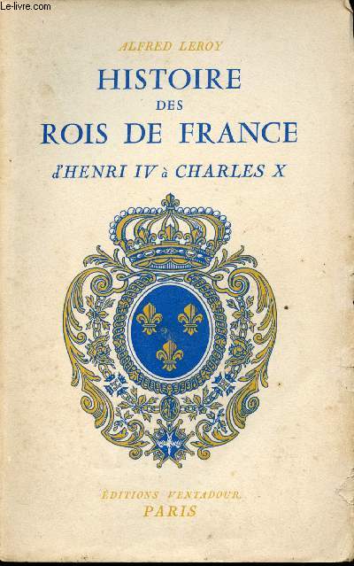 Histoire des rois de France d'Henri IV  Charles X.