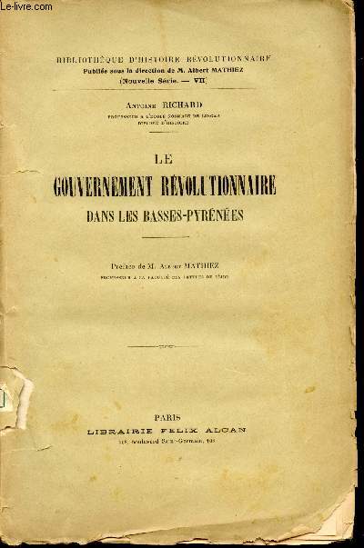 Le Gouvernement rvolutionnaire dans les Basses-Pyrnes. Prface de M. Albert Mathiez.