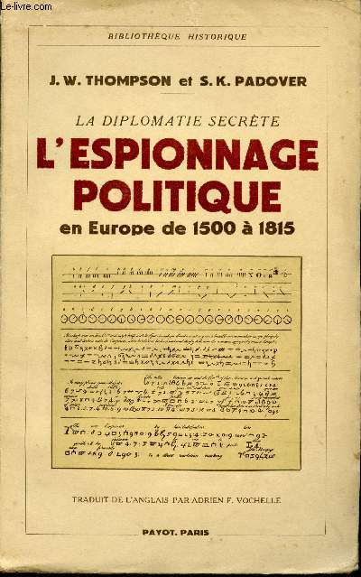 La Diplomatie secrte. L'Espionnage politique en Europe de 1500  1815. Avec trois documents.