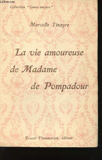La vie amoureuse de Madame de Pompadour.