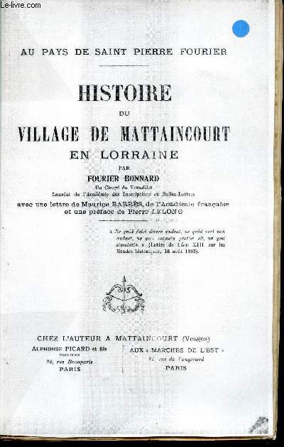 Histoire du village de Mattaincourt en Lorraine. Au pays de Saint Pierre Fourier. Avec une lettre de Maurice Barrs et une prface de Pierre lelong.