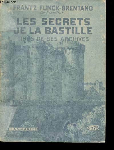 Les secrets de la Bastille tirs de ses archives.
