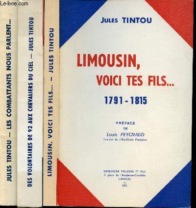 Limousin, Voici tes fils... Tome I : 1791-1815. Tome II : Des volontaires de 92 aux chevaliers du ciel - 1792-1914. Tome III : De la Rvolution  Austerlitz et Ina. Les combattants nous parlent...