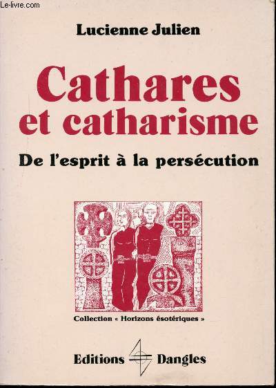 Cathares et Catharisme. De l'esprit  la perscution.