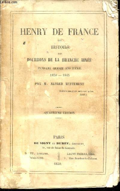 Henry de France , ou Histoire des Bourbons de la branche ainée pendant quinze ans d'exil, 1830-1845. Quatrième édition.